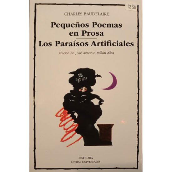 PEQUEÑOS POEMAS EN PROSA: LOS PARAISOS ARTIFICIALES / CHARLES BAUDELAIRE