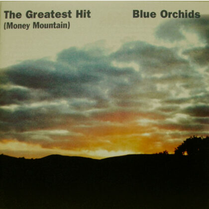 Blue Orchids The Greatest Hit (Money Mountain)