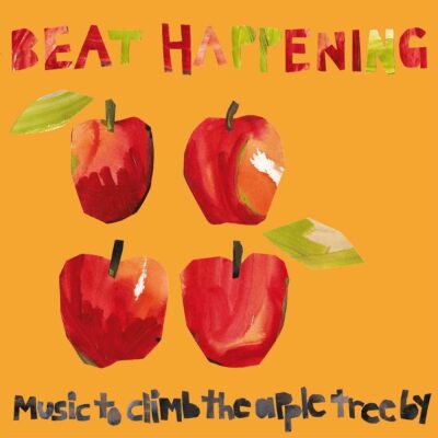 Beat Happening | Music To Climb The Apple Tree By