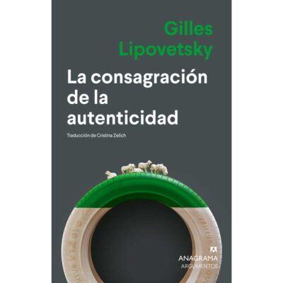 La consagración de la autenticidad / Gilles Lipovetsky